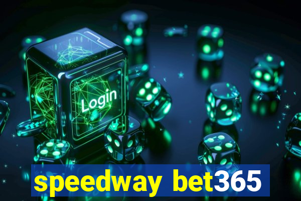 speedway bet365