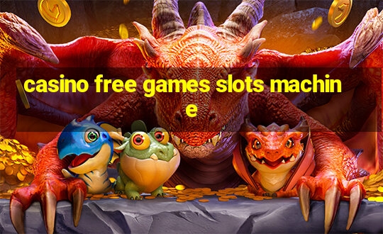 casino free games slots machine