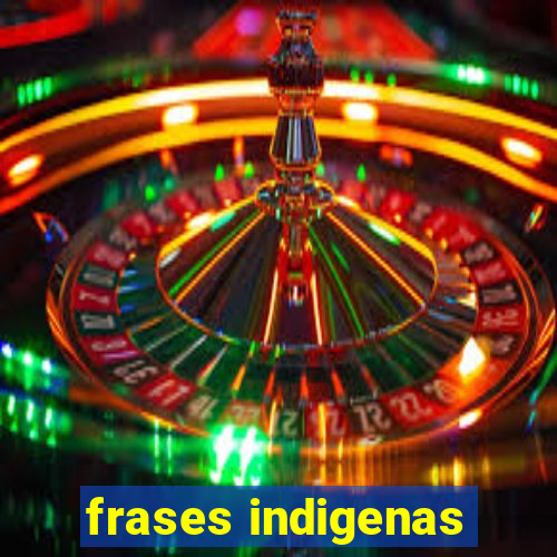 frases indigenas