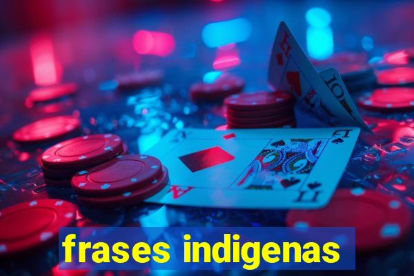 frases indigenas