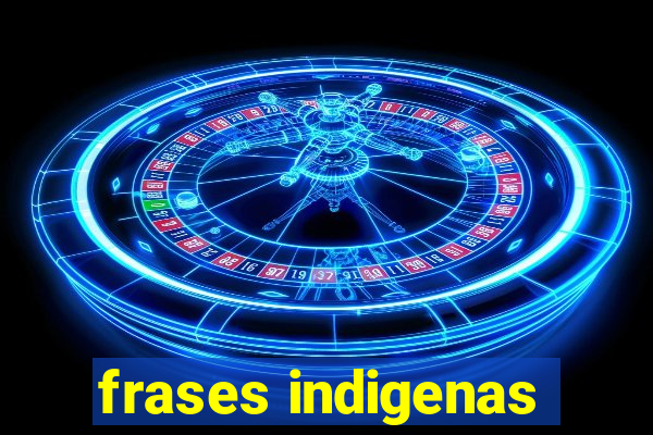 frases indigenas