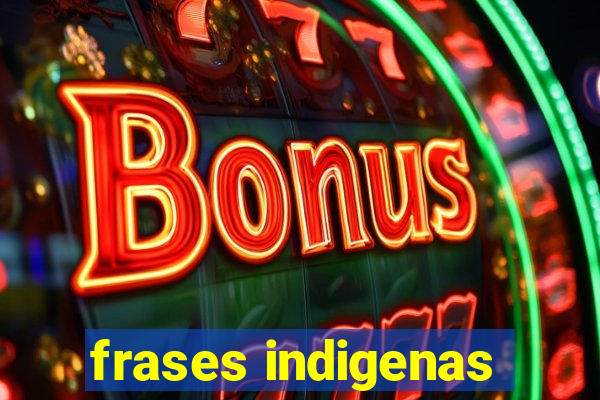 frases indigenas