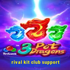 rival kit club support