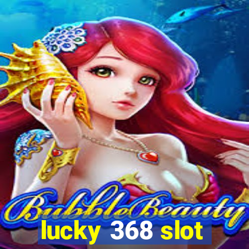 lucky 368 slot