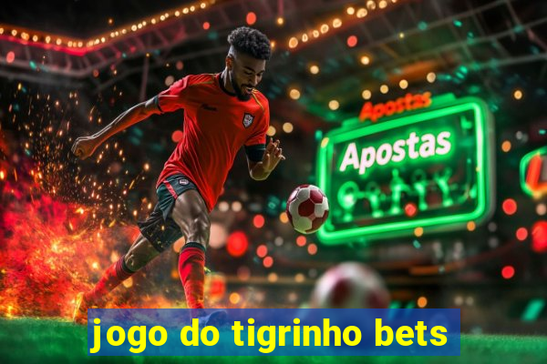 jogo do tigrinho bets