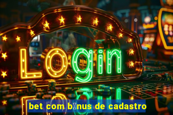 bet com b么nus de cadastro