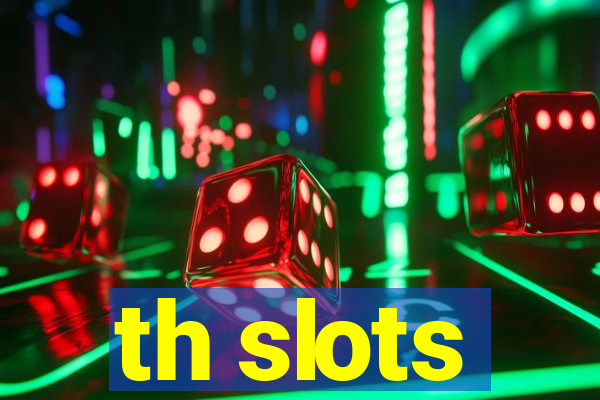 th slots