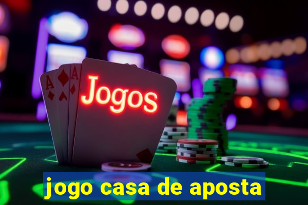 jogo casa de aposta