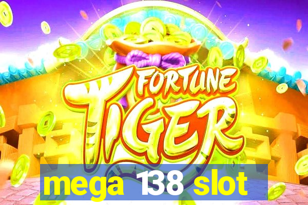 mega 138 slot