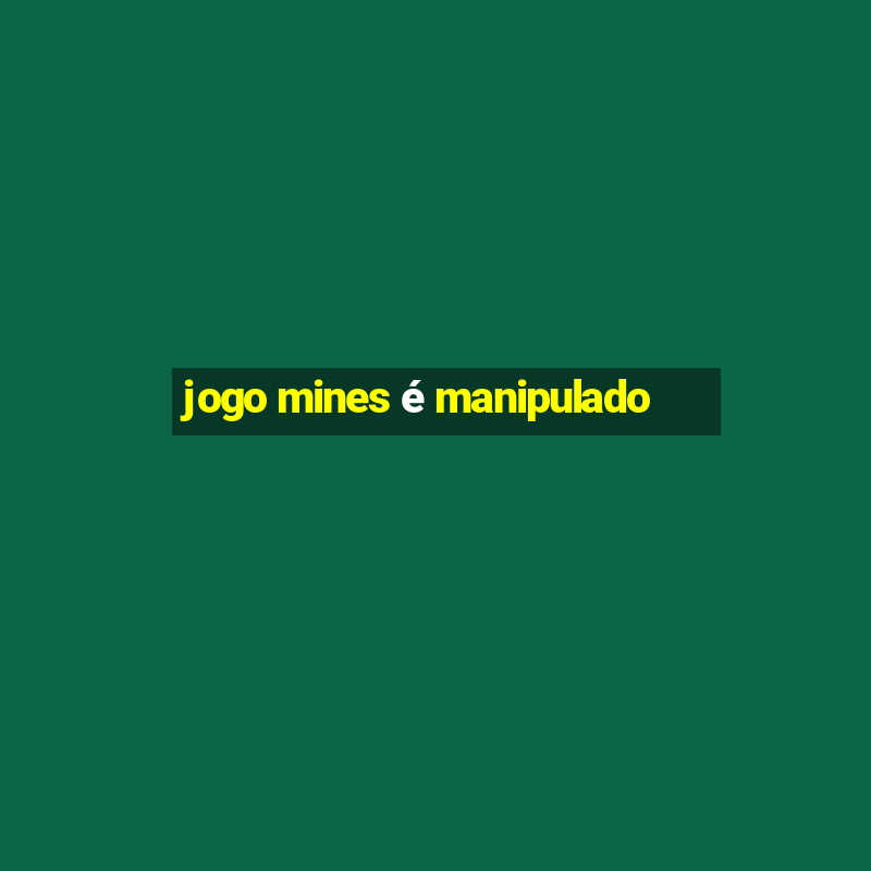 jogo mines é manipulado