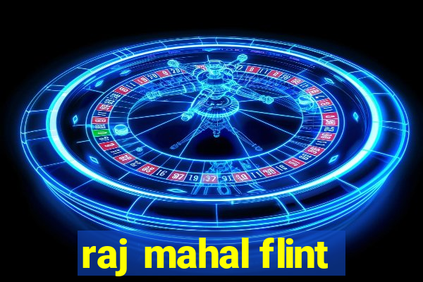 raj mahal flint