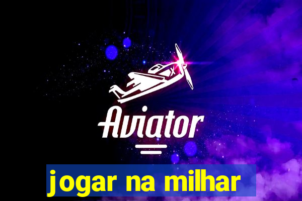 jogar na milhar