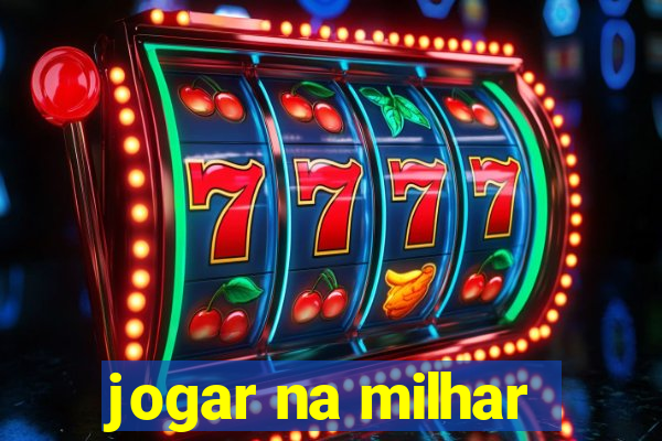 jogar na milhar