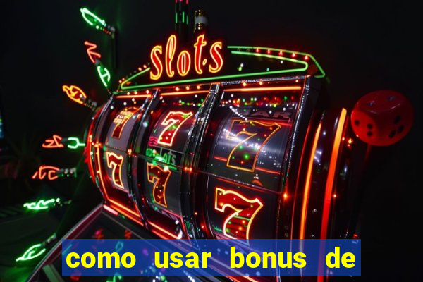 como usar bonus de cassino estrela bet