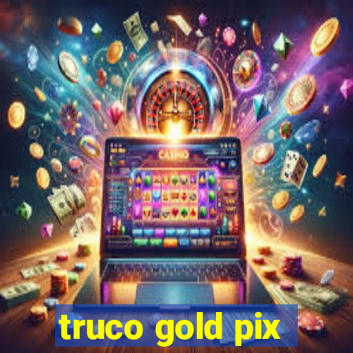 truco gold pix