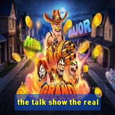 the talk show the real