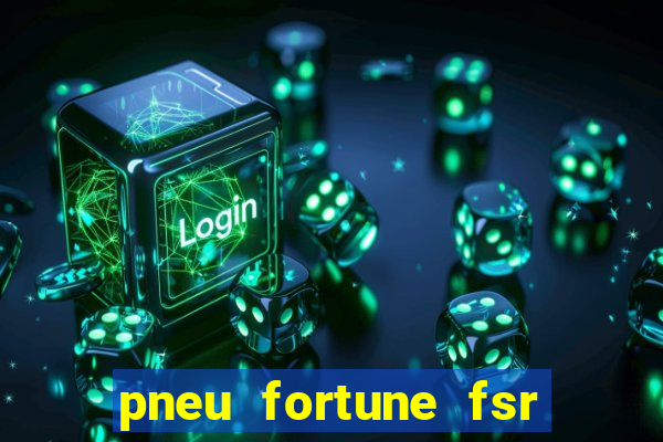 pneu fortune fsr 303 é bom