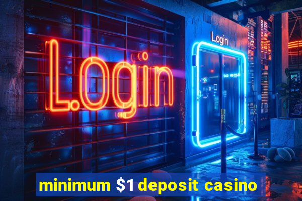 minimum $1 deposit casino