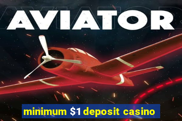 minimum $1 deposit casino