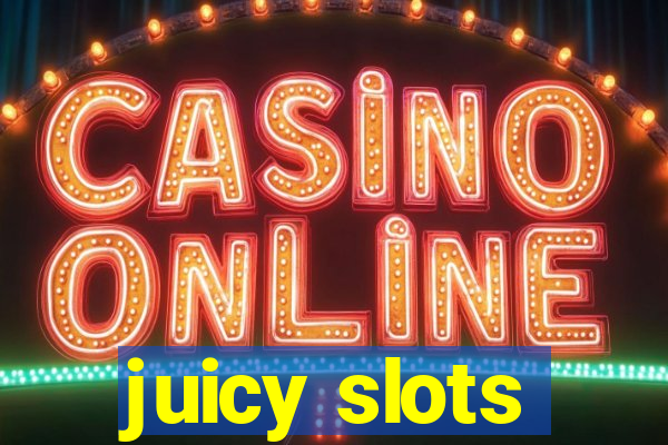 juicy slots