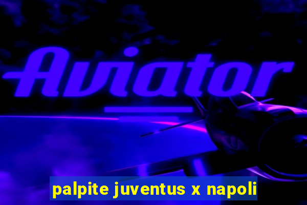 palpite juventus x napoli