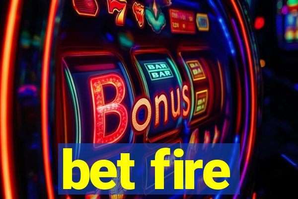 bet fire