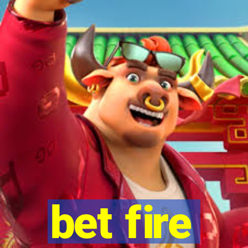 bet fire