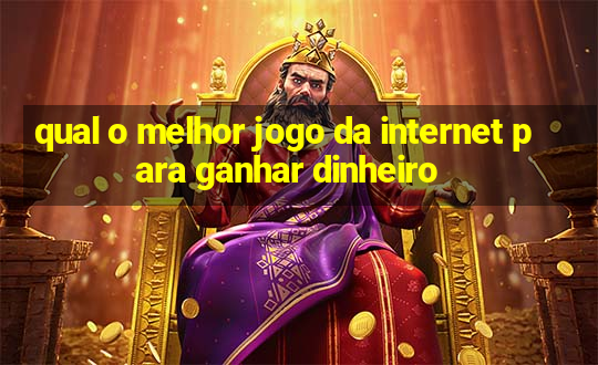 qual o melhor jogo da internet para ganhar dinheiro