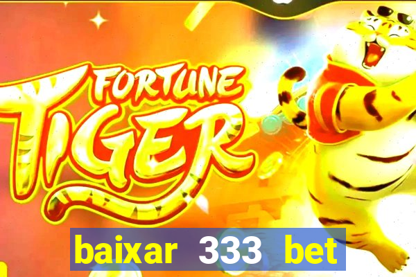 baixar 333 bet fortune tiger