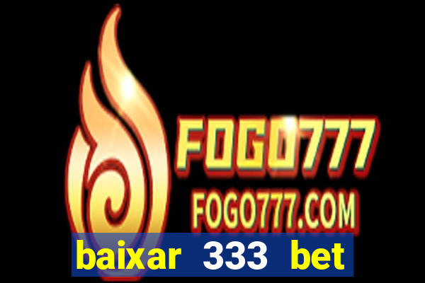 baixar 333 bet fortune tiger