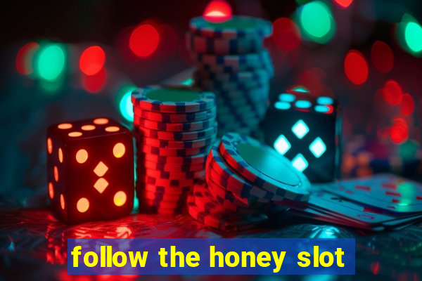 follow the honey slot