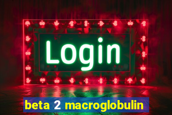 beta 2 macroglobulin