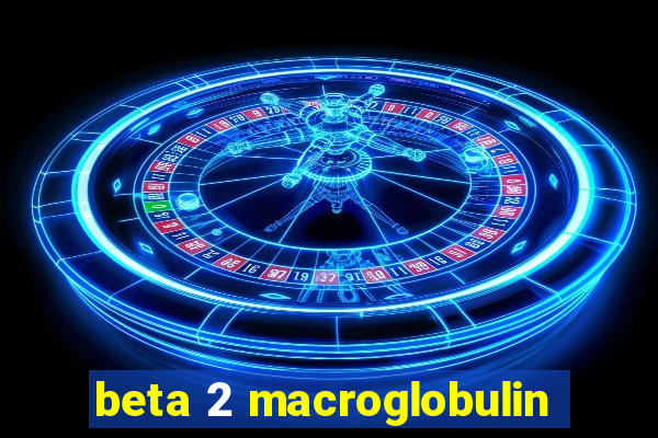 beta 2 macroglobulin