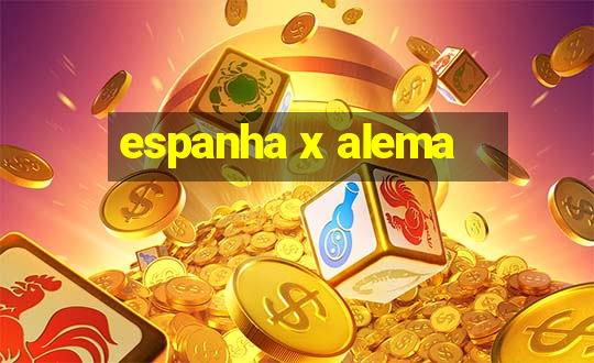 espanha x alema