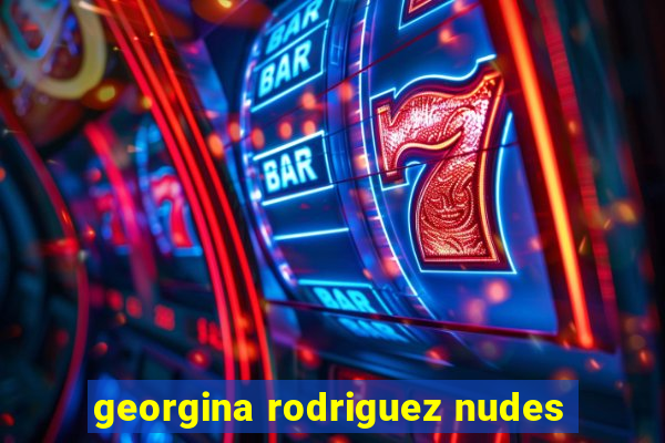 georgina rodriguez nudes