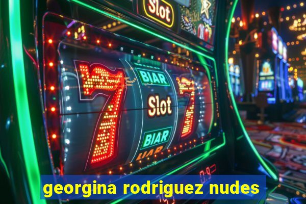 georgina rodriguez nudes