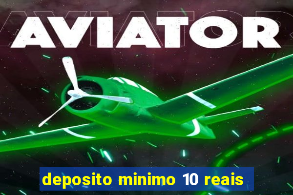 deposito minimo 10 reais