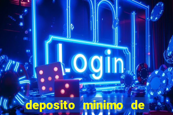 deposito minimo de 1 real