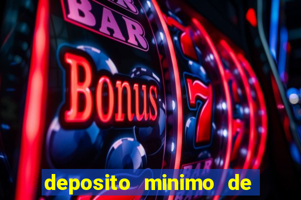 deposito minimo de 1 real