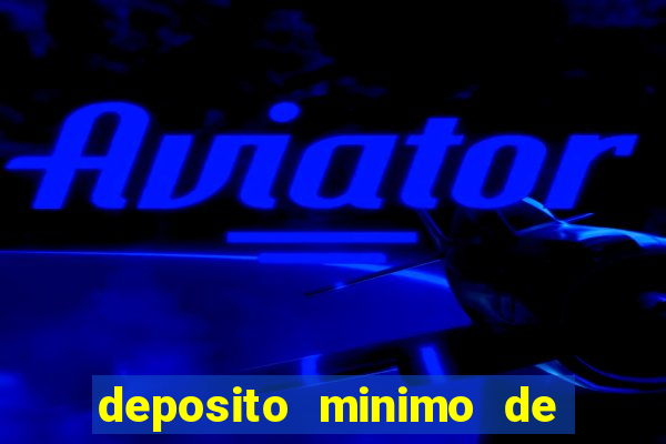 deposito minimo de 1 real