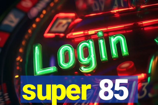 super 85