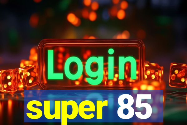 super 85