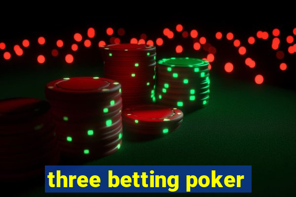 three betting poker