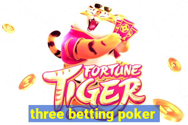 three betting poker