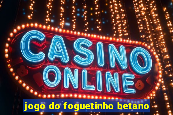 jogo do foguetinho betano