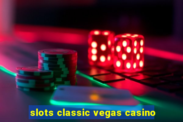 slots classic vegas casino