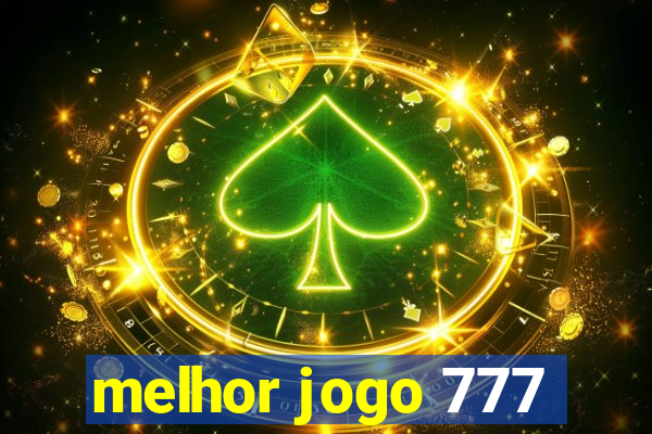 melhor jogo 777