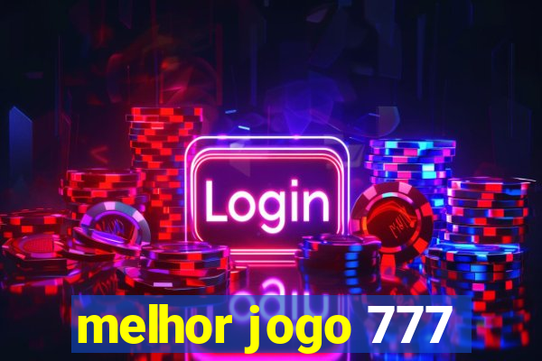 melhor jogo 777