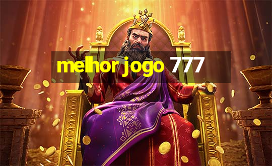 melhor jogo 777