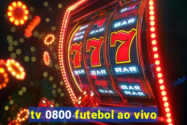 tv 0800 futebol ao vivo